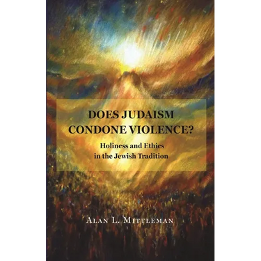 Does Judaism Condone Violence?: Holiness and Ethics in the Jewish Tradition