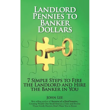 Landlord Pennies to Banker Dollars: 7 Simple Steps to Fire the Landlord and Hire the Banker in You