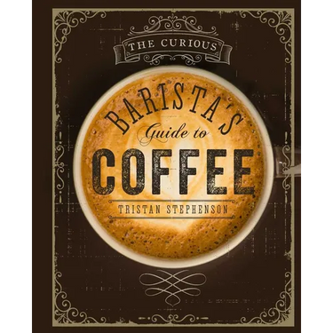 The Curious Barista's Guide to Coffee