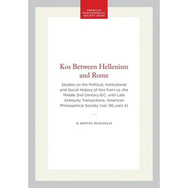 Kos Between Hellenism and Rome: Studies on the Political, Institutional and Social History of Kos from Ca. the Middle 2nd Century B.C. Until Late Anti