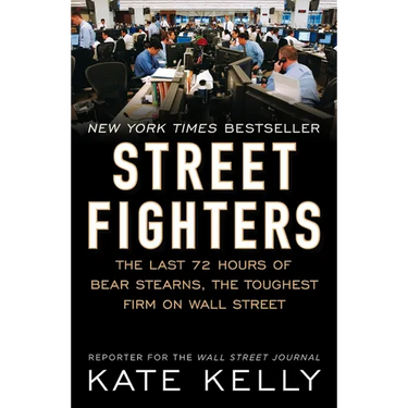 Street Fighters: The Last 72 Hours of Bear Stearns, the Toughest Firm on Wall Street