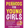 Periods for Young Girls: 9 Proven Strategies for Confidently Navigating the Menstrual Cycle, Celebrating Puberty, and Practicing Self-Care and Body Ac