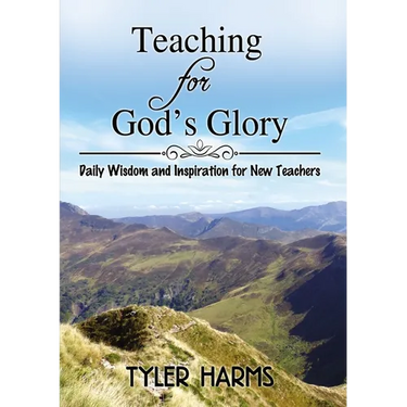 Teaching for God's Glory: Daily Wisdom and Inspiration for New Teachers