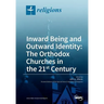 Inward Being and Outward Identity: The Orthodox Churches in the 21st Century