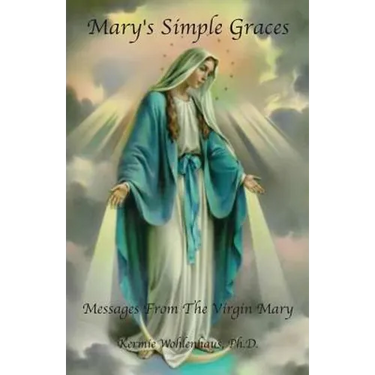 Mary's Simple Graces: Messages From The Virgin Mary