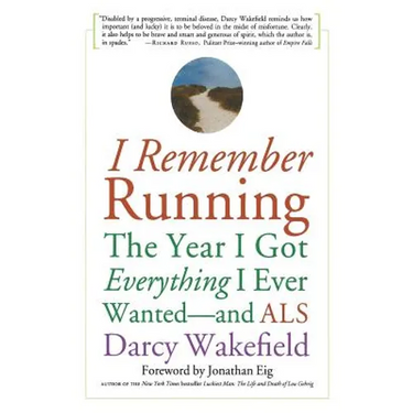 I Remember Running: The Year I Got Everything I Ever Wanted - And ALS
