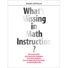 What's Missing in Math Instruction?: Test Preparation and Classroom Strategies That Show Students How to Apply What They Know in Meaningful Ways