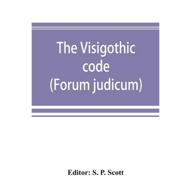 The Visigothic code (Forum judicum)