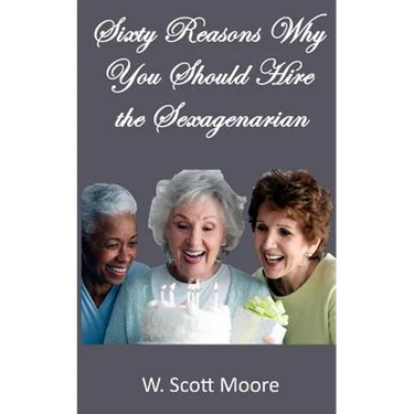 Sixty Reasons Why You Should Hire the Sexagenarian