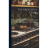 The Professed Cook; or, The Modern art of Cookery, Pastry, and Confectionary, Made Plain and Easy. Consisting of the Most Approved Methods in the Fren