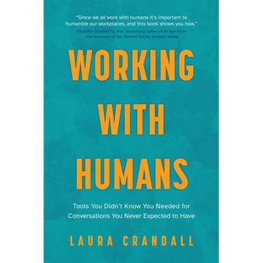 Working With Humans: Tools You Didn't Know You Needed for Conversations You Never Expected to Have