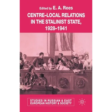 Centre-Local Relations in the Stalinist State, 1928-1941