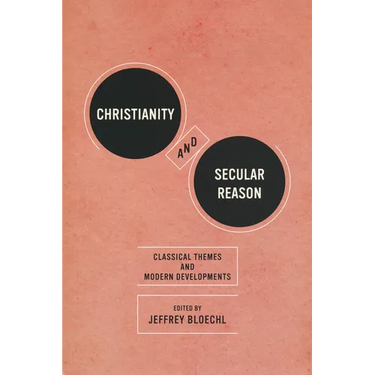 Christianity and Secular Reason: Classical Themes & Modern Developments