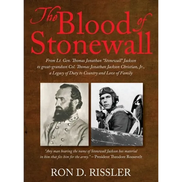 The Blood of Stonewall: From Lt. Gen. Thomas Jonathan "Stonewall" Jackson to great-grandson Col. Thomas Jonathan Jackson Christian, Jr., A Legacy of D