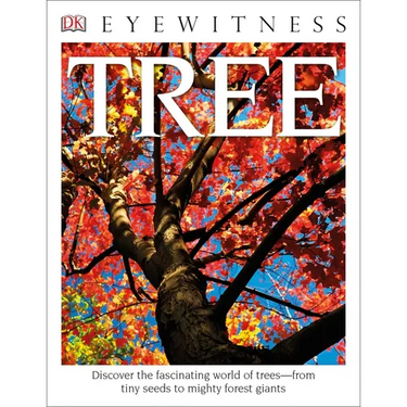 Eyewitness Tree: Discover the Fascinating World of Trees--From Tiny Seeds to Mighty Forest Giants