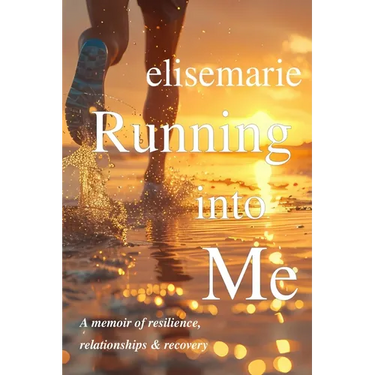 Running into Me: A Memoir of Resilience, Relationships, and Recovery