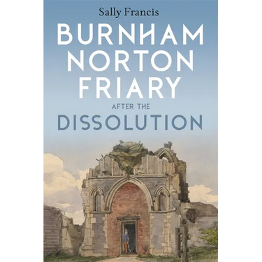Burnham Norton Friary After the Dissolution