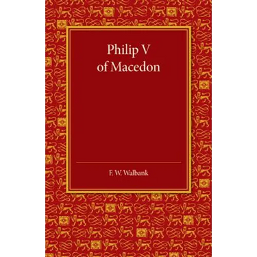Philip V of Macedon: The Hare Prize Essay 1939