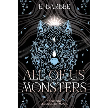 All Of Us Monsters: Book One- Essence Of Magic
