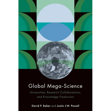 Global Mega-Science: Universities, Research Collaborations, and Knowledge Production