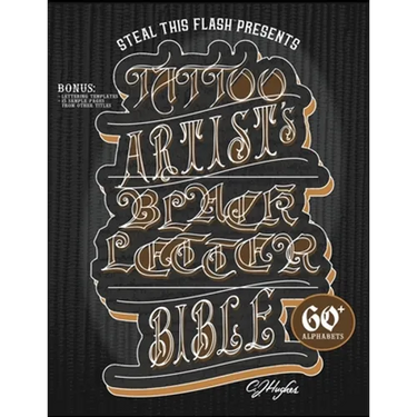 Tattoo Artist's Blackletter Bible: Steal This Flash Presents: 60+ Gothic, Old English, & Blackletter Alphabets for Tattoo Artists