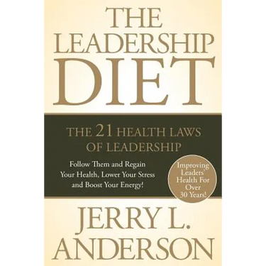 The Leadership Diet: The 21 Health Laws of Leadership