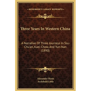 Three Years In Western China: A Narrative Of Three Journeys In Ssu-Chu'an, Kuei-Chow, And Yun-Nan (1890)