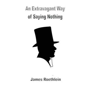 An Extravagant Way of Saying Nothing: An Extravagant Way of Saying Nothing