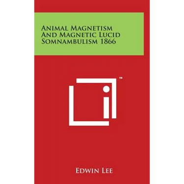 Animal Magnetism And Magnetic Lucid Somnambulism 1866