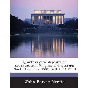 Quartz Crystal Deposits of Southwestern Virginia and Western North Carolina: Usgs Bulletin 1072-D