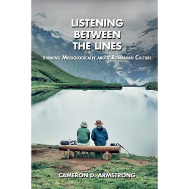 Listening Between the Lines: Thinking Missiologically about Romanian Culture