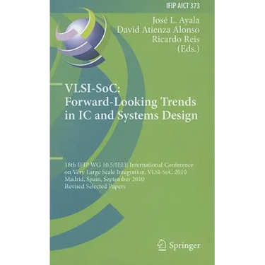 Vlsi-Soc: Forward-Looking Trends in IC and Systems Design: 18th Ifip Wg 10.5/IEEE International Conference on Very Large Scale Integration, Vlsi-Soc 2