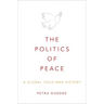 The Politics of Peace: A Global Cold War History