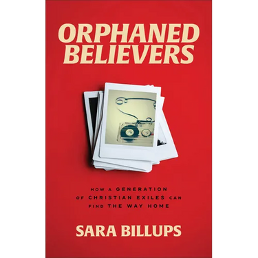 Orphaned Believers: How a Generation of Christian Exiles Can Find the Way Home