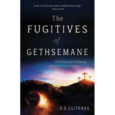 The Fugitives of Gethsemane: The Three Days Following the Crucifixion of Jesus