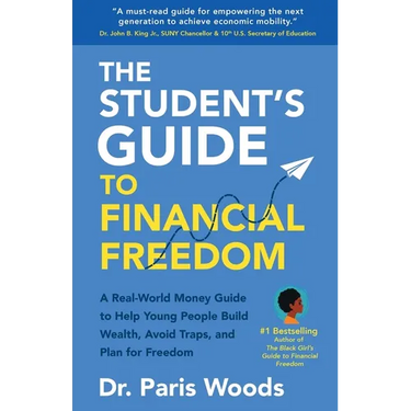 The Student's Guide to Financial Freedom: A Real-World Money Guide to Help Young People Build Wealth, Avoid Traps, and Plan for Freedom