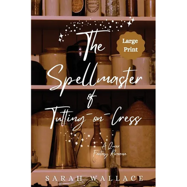 The Spellmaster of Tutting-on-Cress: A Queer Fantasy Romance - Large Print