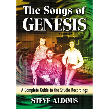 The Songs of Genesis: A Complete Guide to the Studio Recordings