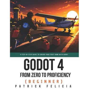 Godot from Zero to Proficiency (Beginner): A step-by-step guide to code your game with Godot