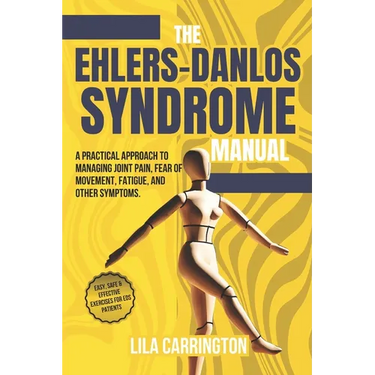 The Ehlers-Danlos Syndrome Manual: A practical approach to managing joint pain, fear of movement, fatigue, and other symptoms.