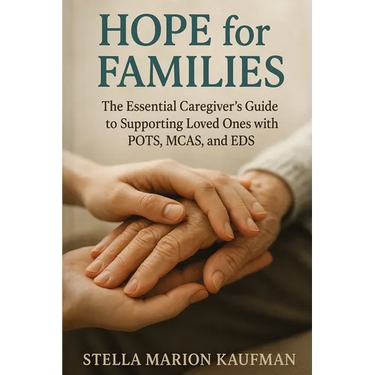 Hope for Families: The Essential Caregiver's Guide to Supporting Loved Ones with POTS, MCAS, and EDS
