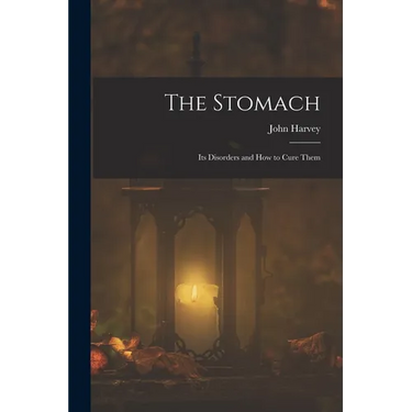 The Stomach: Its Disorders and How to Cure Them
