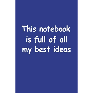 This Notebook Is Full Of All My Best Ideas