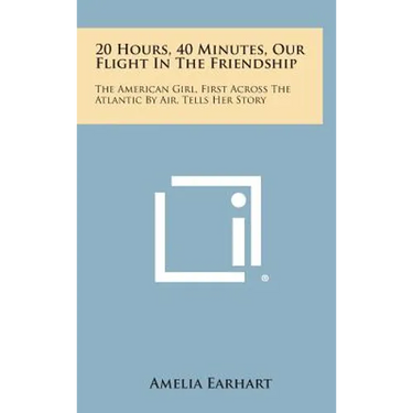 20 Hours, 40 Minutes, Our Flight in the Friendship: The American Girl, First Across the Atlantic by Air, Tells Her Story