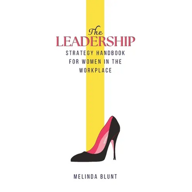The Leadership Strategy Handbook For Women In The Workplace: Leadership Skills For Women