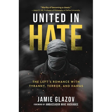 United in Hate: The Left's Romance with Tyranny, Terror, and Hamas