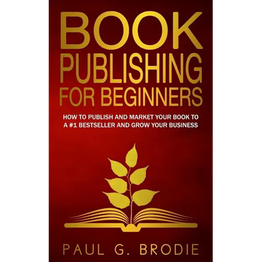 Book Publishing for Beginners: How to have a successful book launch and market your self-published book to a # 1 bestseller and grow your business