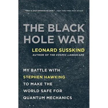 The Black Hole War: My Battle with Stephen Hawking to Make the World Safe for Quantum Mechanics