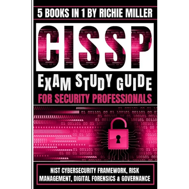 CISSP Exam Study Guide For Security Professionals: NIST Cybersecurity Framework, Risk Management, Digital Forensics & Governance