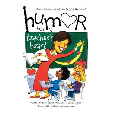 Humor for a Teacher's Heart: Stories, Quips, and Quotes to Lift the Heart